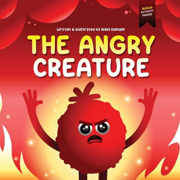 The Angry Creature: A Children's Picture Book About Managing Anger, Feelings and Controlling Emotions (Feeling Creatures)