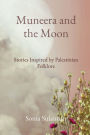 Muneera and the Moon: Stories Inspired by Palestinian Folklore