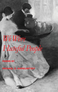 Title: We Were Hateful People, Author: Michael G. Khmelnitsky