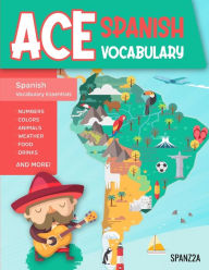 Title: Ace Spanish Vocabulary: A Fun-Filled Workbook for Middle and High School Students to Master Basic Spanish Words and Supercharge their Word Bank, Author: Spanz2a