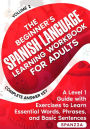 The Beginner's Spanish Language Learning Workbook for Adults (Volume 2): A Level 1 Guide with Exercises to Learn Essential Words, Phrases, and Basic Sentences