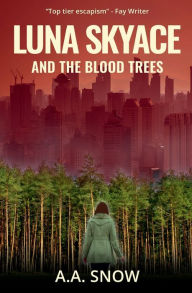 Title: LUNA SKYACE and the BLOOD TREES, Author: A.A. Snow