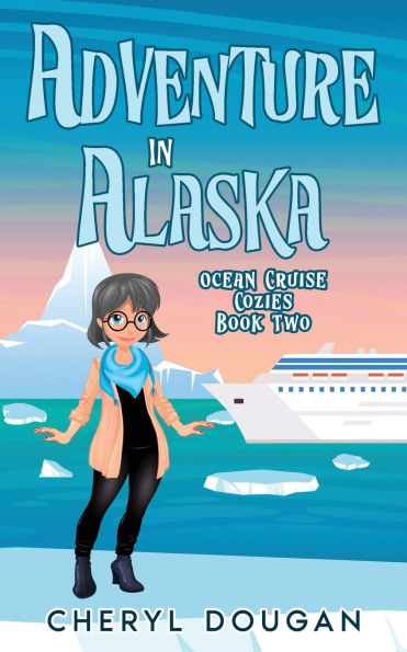 Adventure in Alaska: An Ocean Cruising Cozy Mystery