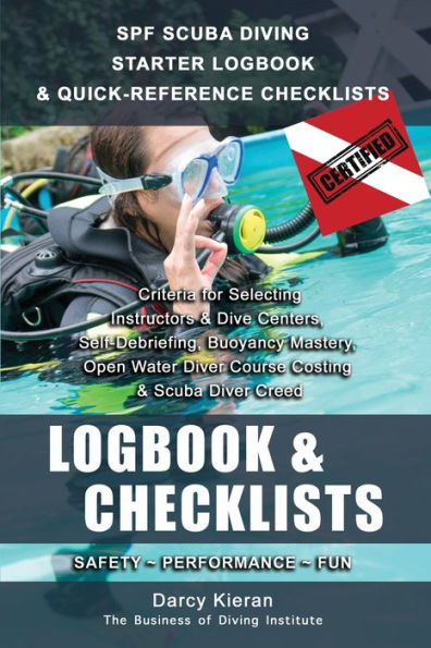 SPF SCUBA DIVING STARTER LOGBOOK & QUICK-REFERENCE CHECKLISTS: Selecting Your Dive Instructors, Self-Debriefing, Buoyancy Mastery, Open Water Diver Course Costing & Scuba Diver Creed