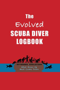 Title: THE EVOLVED SCUBA DIVER LOGBOOK: Scuba Diving Log Book to Record & Track 100 Dives on Log Book Pages with Self-Debriefing Dive Log for Certified Divers, Author: Darcy Kieran