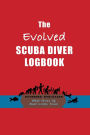 THE EVOLVED SCUBA DIVER LOGBOOK: Scuba Diving Log Book to Record & Track 100 Dives on Log Book Pages with Self-Debriefing Dive Log for Certified Divers