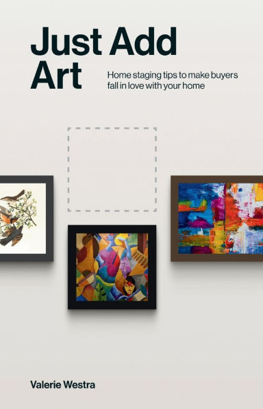Just Add Art: Home Staging Tips To Make Buyers Fall In Love With Your Home:: Home Staging Tips To Make Buyers Fall In Love With Your Home