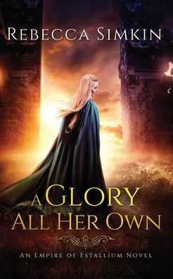 A Glory All Her Own: An Empire of Estallium Novel