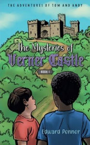 Title: The Mysteries of Verner Castle, Book 1: The Adventures of Tom and Andy, Author: Edward Penner