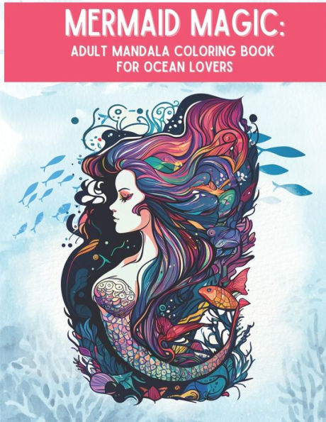 Mermaid Magic: Adult Mandala Coloring Book for Ocean Lovers