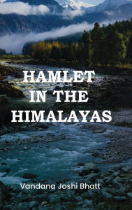 Title: Hamlet in the Himalayas, Author: Vandana Joshi Bhatt