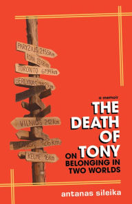 Ebook kostenlos epub download The Death of Tony: On Belonging in Two Worlds English version iBook by Antanas Sileika