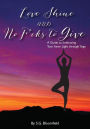 Love Shine and No F-cks to Give: A Guide to Embracing Your Inner Light through Yoga