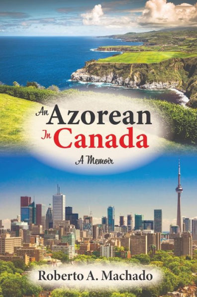 An Azorean Canada: A Memoir