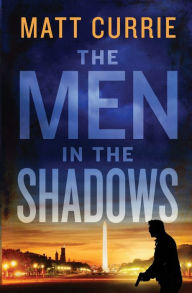 Title: The Men In The Shadows, Author: Matt Currie