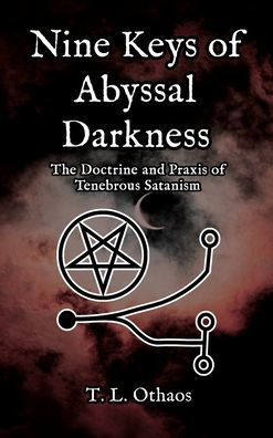 Nine Keys of Abyssal Darkness: The Doctrine and Praxis Tenebrous Satanism