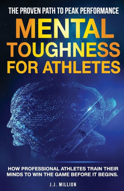 Mental Toughness for Athletes: The Proven Path To Peak Performance: How ...