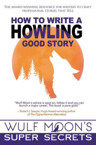 Title: How to Write a Howling Good Story, Author: Wulf Moon