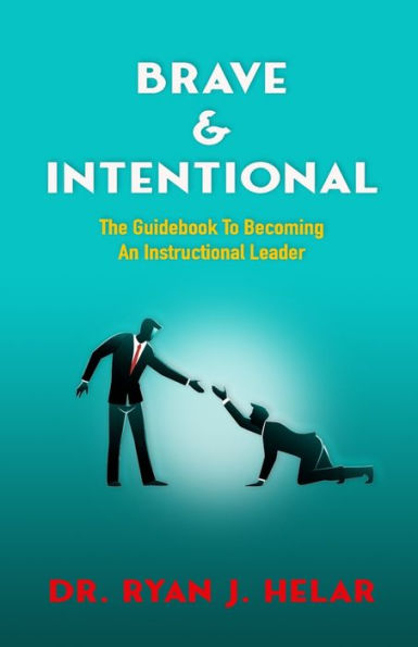 Brave & Intentional: The Guidebook To Becoming An Instructional Leader