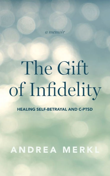 The Gift of Infidelity: Healing Self-betrayal & C-PTSD