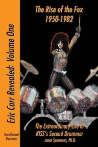 Title: The Rise of the Fox: 1950-1982:The Extraordinary Life of KISS's Second Drummer, Author: Janet Symmons