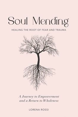 Soul Mending: Healing the Root of Fear and Trauma