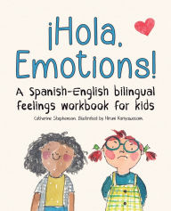 Title: ï¿½Hola, Emotions!: A Spanish-English bilingual feelings workbook for kids, Author: Catherine Stephenson