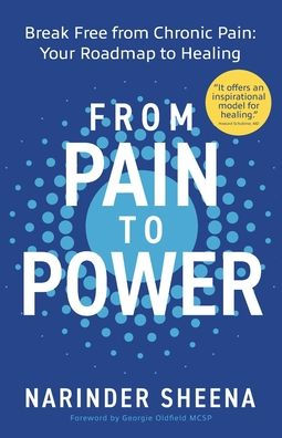 From Pain to Power: Break Free from Chronic Pain: Your Roadmap to Healing