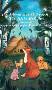 Title: The Adventures of Frenchy the Little Red Fox and his Friends Volume 2: Puppies and Piggies Around the Farm, Author: Monica Wagner