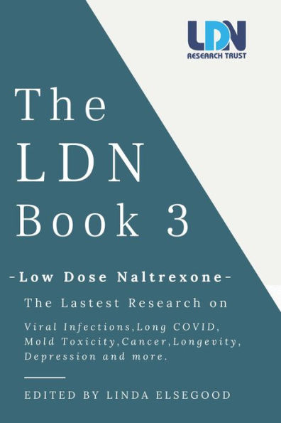 The LDN Book 3: Low Dose Naltrexone - The latest research on viral infections, long Covid, mold toxicity, longevity, cancer, depression and more