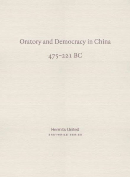 Oratory and Democracy in China: Four dialogues from the Annals of the Warring States (475-221 BC)