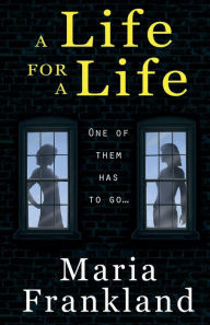 Title: A Life for a Life: One of them has to go..., Author: Maria Frankland