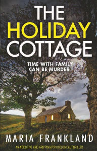 Title: The Holiday Cottage: Time with family can be murder, Author: Maria Frankland