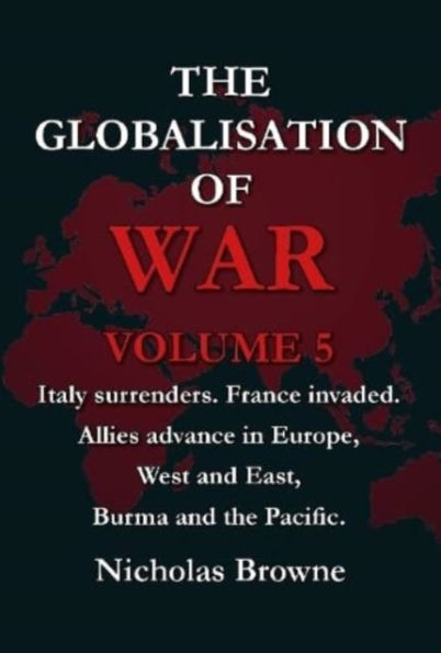 The Globalisation of War: Italy surrenders. France invaded. Allies advance in Europe, West and East, Burma and the Pacific.