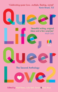 Title: Queer Life, Queer Love.: The second anthology, Author: Mat Bates