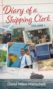 Title: Diary of a Shipping Clerk - Volume 1, Author: David Miles-Hanschell