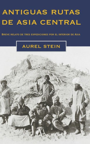 Antiguas rutas de Asia central: Breve relato de tres expediciones por el interior de Asia