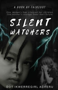 Title: Silent Watchers, Author: Dot IkwerreGirl Acheru