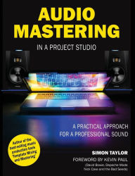 Title: Audio Mastering in a Project Studio: A Practical Approach for a Professional Sound, Author: Simon Taylor