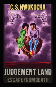 Title: JUDGEMENT LAND: Escape From Death, Author: C. Nwokocha