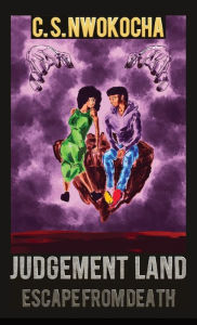 Title: JUDGEMENT LAND: Escape From Death, Author: C. Nwokocha