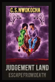 Title: JUDGEMENT LAND: Escape From Death, Author: C. Nwokocha
