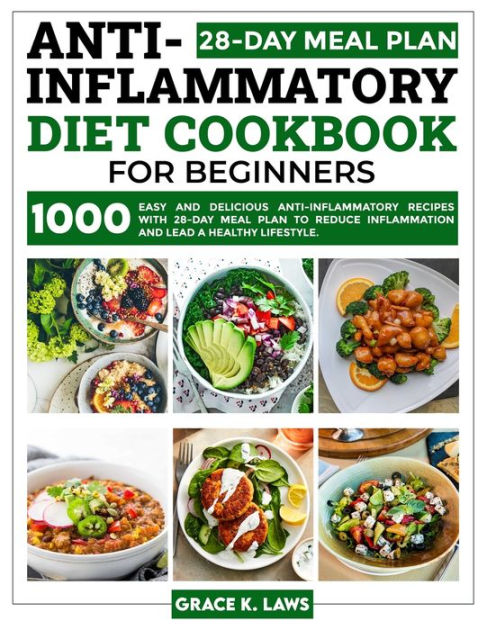 Anti-Inflammatory Diet Cookbook for Beginners: 1000 Easy and Delicious ...