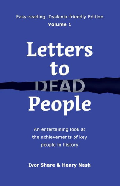Letters to Dead people (Dyslexia-friendly Edition, Volume 1): An entertaining look at the achievements of key history