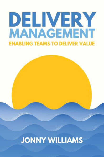 Delivery Management: Enabling Teams to Deliver Value