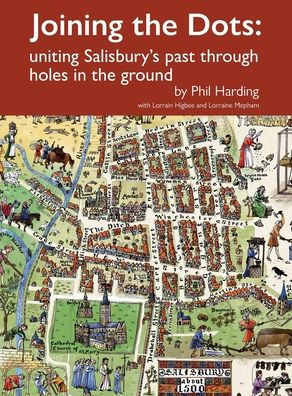 Joining the Dots: uniting Salisbury's past through holes in the ground