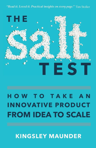 The Salt Test: How to Take an Innovative Product from Idea to Scale