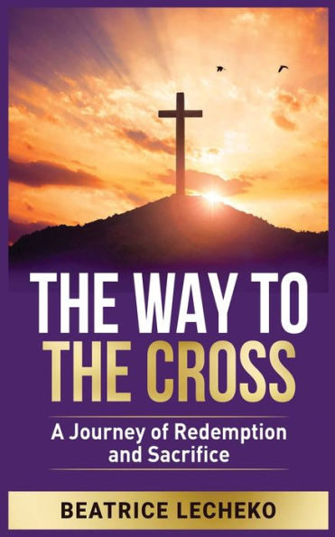 the Way to Cross: A Journey of Redemption and Sacrifice: