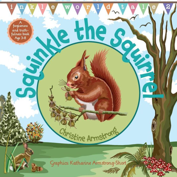 Squinkle the Squirrel: An uplifting rhyming adventure about forgiveness and truthfulness; with woodland map, magic wand and hidden 'secret key'