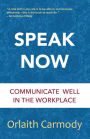 Speak Now: Communicate Well in the Workplace